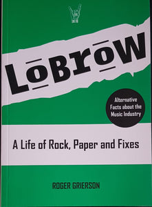 Grierson, Roger- LoBrow - A Life of Rock, Paper and Fixes