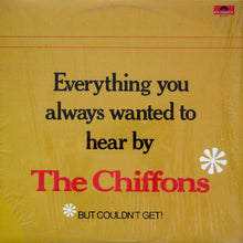 Load image into Gallery viewer, Chiffons - Everything You Always Wanted To Hear By The Chiffons But Couldn&#39;t Get