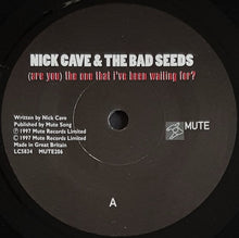Load image into Gallery viewer, Nick Cave &amp; The Bad Seeds - (Are You) The One That I&#39;ve Been Waiting For?