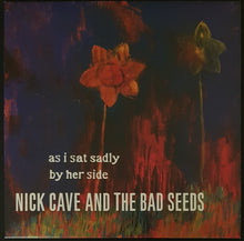 Load image into Gallery viewer, Nick Cave &amp; The Bad Seeds - As I Sat Sadly By Her Side