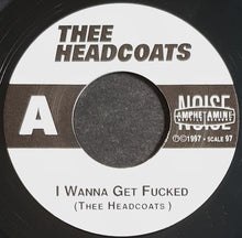 Load image into Gallery viewer, Thee Headcoats - I Wanna Get Fucked