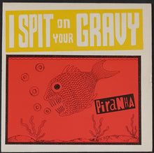 Load image into Gallery viewer, I Spit On Your Gravy - Piranha
