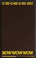 Load image into Gallery viewer, Bow Wow Wow - C.30 C.60 C.90 Go!