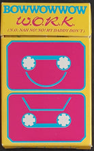 Load image into Gallery viewer, Bow Wow Wow - W.O.R.K. (N.O. Nah No! No! My Daddy Don&#39;t)