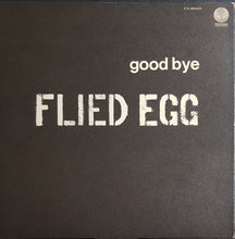 Load image into Gallery viewer, Flied Egg - Good Bye