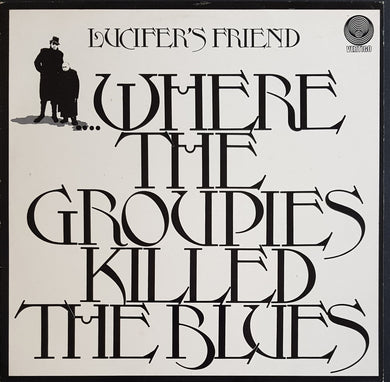 Lucifer's Friend - ....Where The Groupies Killed The Blues