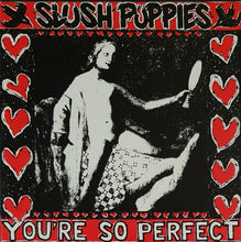 Load image into Gallery viewer, Slush Puppies - You&#39;re So Perfect