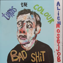 Load image into Gallery viewer, Alien Nosejob- Turns The Colour Of Bad Shit