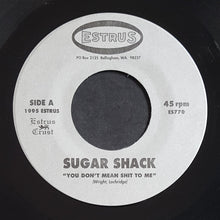 Load image into Gallery viewer, Sugar Shack - You Don't Mean Shit To Me