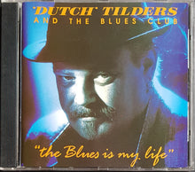 Load image into Gallery viewer, Dutch Tilders And The Blues Club - The Blues Is My Life