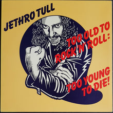 Load image into Gallery viewer, Jethro Tull - Too Old To Rock 'N' Roll: Too Young To Die!