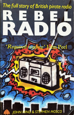 Hind, John (Author)- Rebel Radio The Full Story Of British Pirate Radio