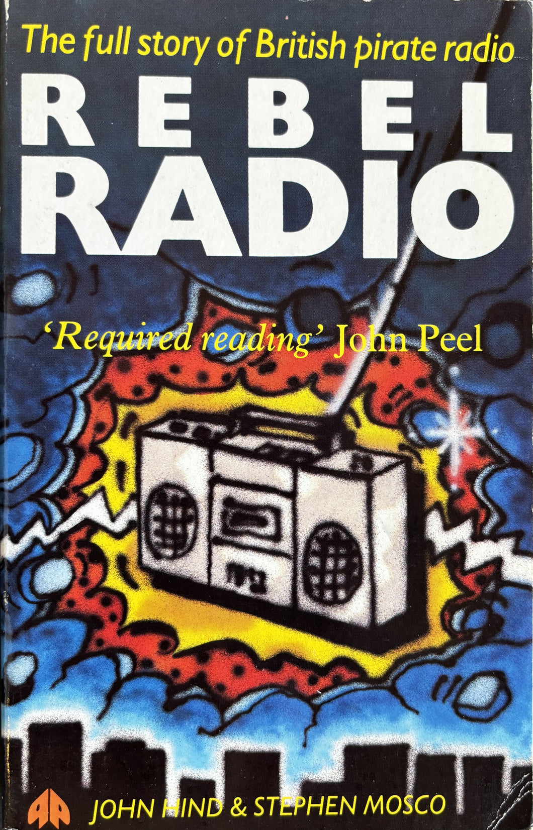 Hind, John (Author)- Rebel Radio The Full Story Of British Pirate Radio