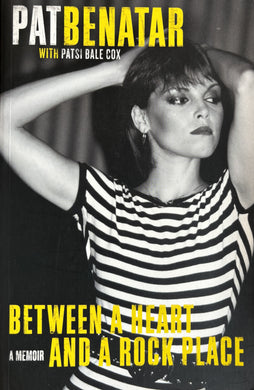 Pat Benatar - Between A Heart And A Rock Place - A Memoir