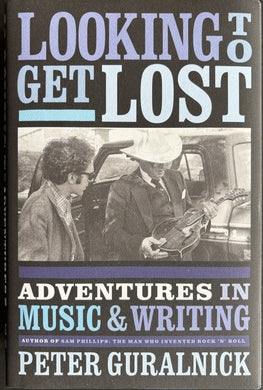 Guralnick, Peter (Author)- Looking To Get Lost -Adventures In Music & Writing