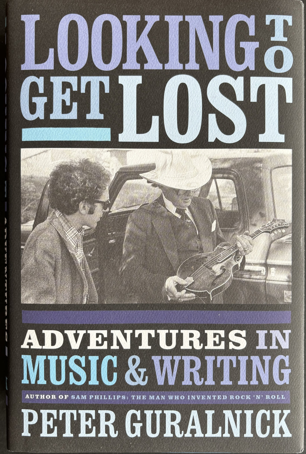 Guralnick, Peter (Author)- Looking To Get Lost -Adventures In Music & Writing