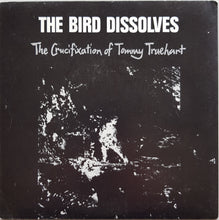 Load image into Gallery viewer, Bird Dissolves - The Crucifixation Of Tommy Truehart
