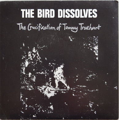 Bird Dissolves - The Crucifixation Of Tommy Truehart