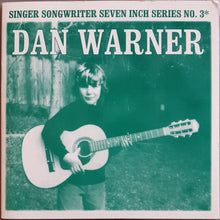 Load image into Gallery viewer, Warner, Dan - Singer Songwriter Seven Inch Series No. 3