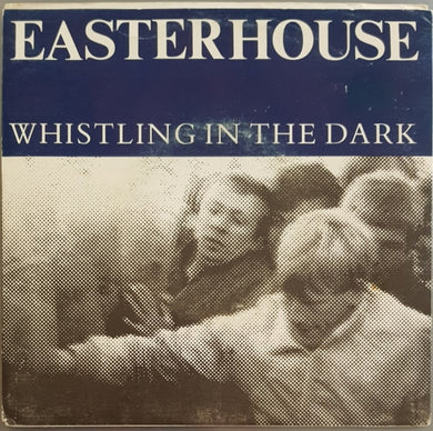 Easterhouse - Whistling In The Dark