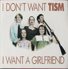 Load image into Gallery viewer, T.I.S.M.  - I Don&#39;t Want TISM I Want A Girlfriend