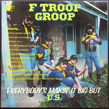 Load image into Gallery viewer, F Troop Groop - Everybody&#39;s Makin&#39; It Big But U.S.