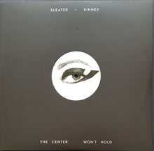 Load image into Gallery viewer, Sleater - Kinney - The Center Won&#39;t Hold