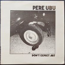 Load image into Gallery viewer, Pere Ubu - Don&#39;t Expect Art