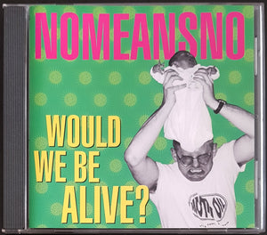 Nomeansno - Would We Be Alive?
