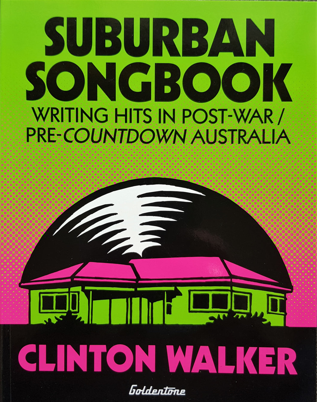 Clinton Walker - Suburban Songbook Writing Hits In Post-War / Pre-Countdown Australia