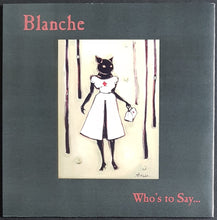Load image into Gallery viewer, Blanche - Who&#39;s To Say...