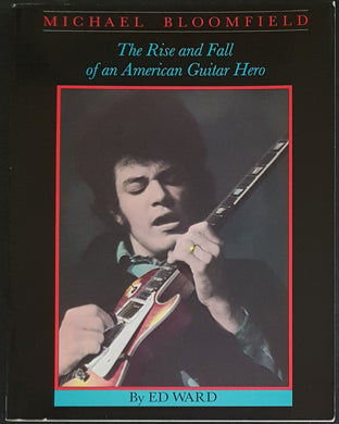 Mike Bloomfield - The Rise And Fall Of An American Guitar Hero