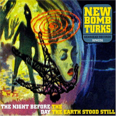 New Bomb Turks - The Night Before The Day The Earth Stood Still