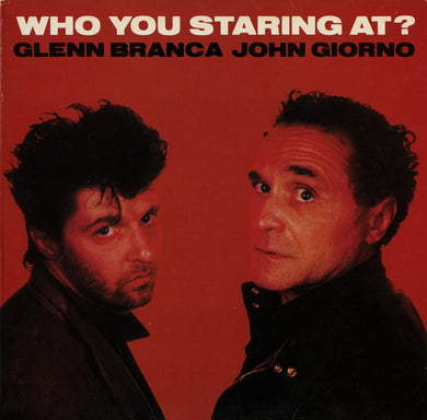 Glenn Branca - Who You Staring At?